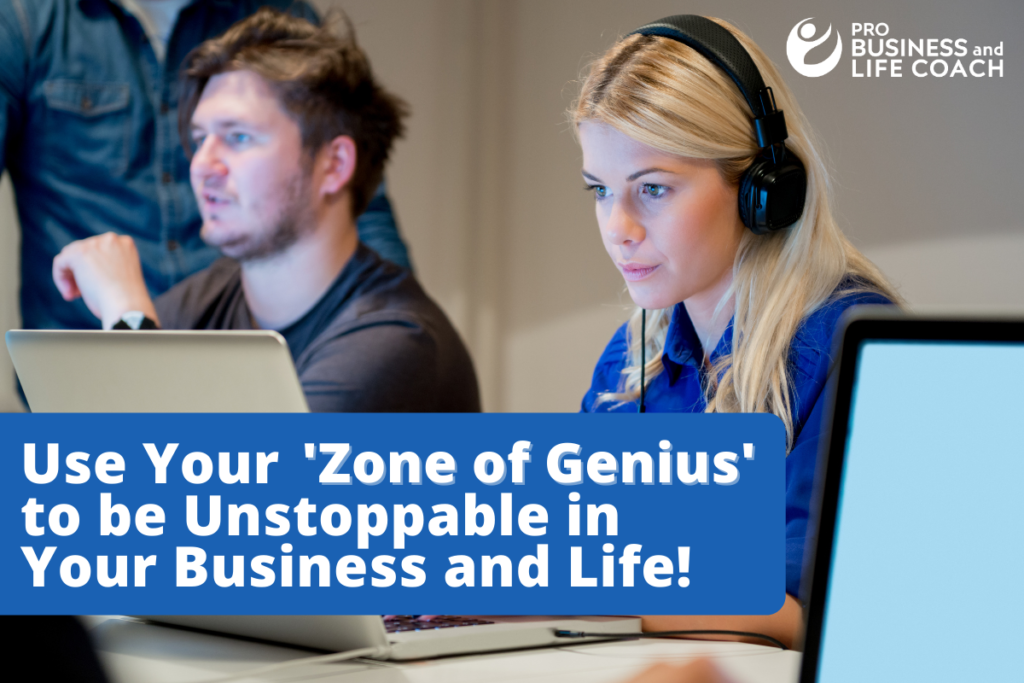 Use Your “Zone of Genius” to be Unstoppable in Your Business and Life!