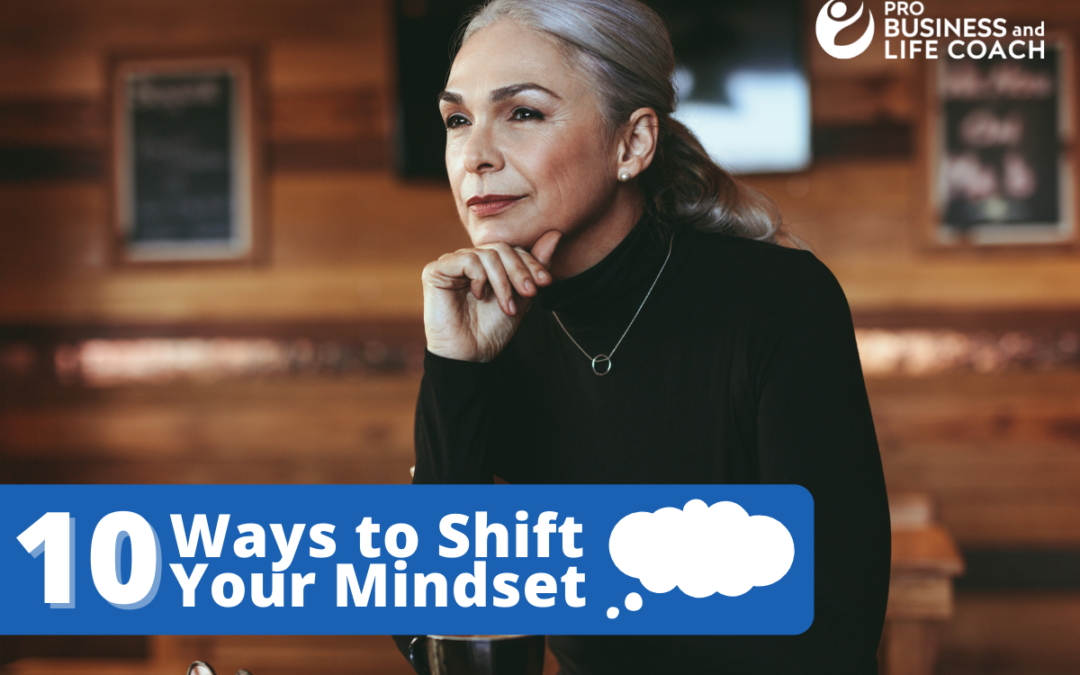 Ten Ways To Shift Your Mindset For A Successful Life and Business