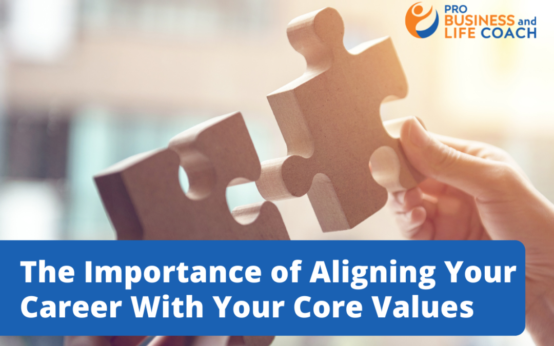 The Importance of Aligning Your Career With Your Core Values