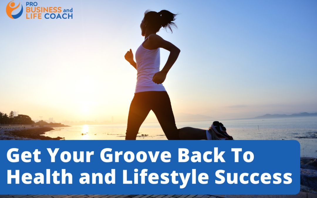 Get Your Groove Back To Health and Lifestyle Success